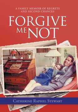 portada Forgive Me Not: A Family Memoir of Regrets and Second Chances (en Inglés)