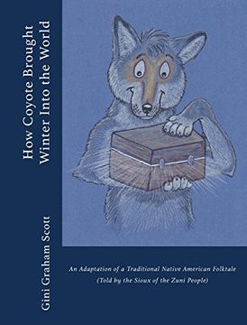 portada How Coyote Brought Winter Into the World: An Adaptation of a Traditional Native American Folktale (Told by the Zuni People) (in English)