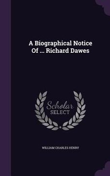 portada A Biographical Notice Of ... Richard Dawes (in English)