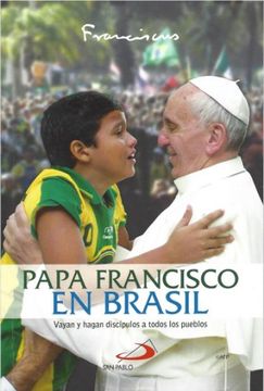 portada Papa Francisco en Brasil: Vayan y Hagan Discípulos a Todos los Pueblos