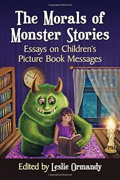 portada The Morals of Monster Stories: Essays on Children's Picture Book Messages