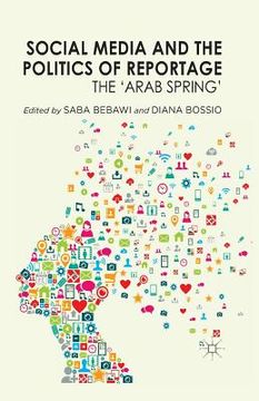 portada Social Media and the Politics of Reportage: The 'arab Spring' (en Inglés)