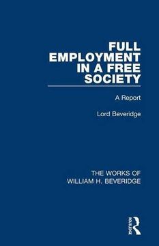 portada Full Employment in a Free Society (Works of William h. Beveridge): A Report (The Works of William h. Beveridge): 