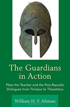 portada The Guardians in Action: Plato the Teacher and the Post-Republic Dialogues from Timaeus to Theaetetus