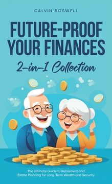 portada Future-Proof Your Finances: The Ultimate Guide to Retirement and Estate Planning for Long-Term Wealth and Security (2-in-1 Collection) (en Inglés)