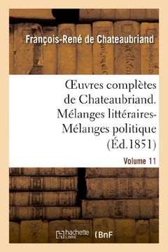 portada Oeuvres Completes de Chateaubriand. Volume 11. Melanges Litteraires-Melanges Politiques (Litterature) (French Edition)