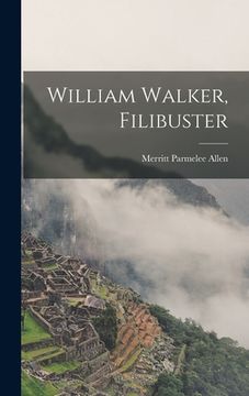 portada William Walker, Filibuster (en Inglés)