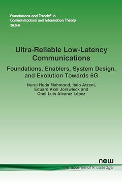 portada Ultra-Reliable Low-Latency Communications: Foundations, Enablers, System Design, and Evolution Towards 6g (Foundations and Trends(R) in Communications and Information) (en Inglés)