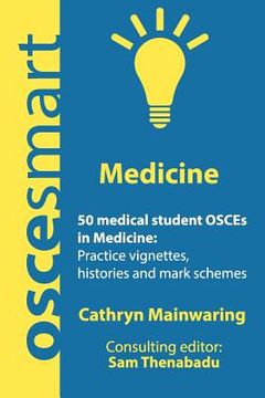 portada Oscesmart - 50 Medical Student Osces in Medicine: Vignettes, Histories and Mark Schemes for Your Finals. (en Inglés)