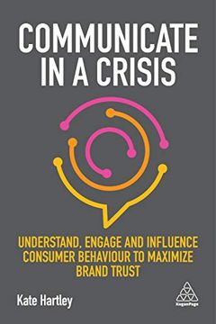 portada Communicate in a Crisis: Understand, Engage and Influence Consumer Behaviour to Maximize Brand Trust 