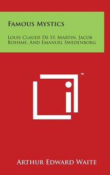 portada Famous Mystics: Louis Claude de St. Martin, Jacob Boehme, and Emanuel Swedenborg (en Inglés)