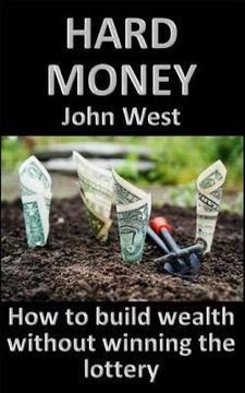portada Hard Money: How to build wealth without winning the lottery (en Inglés)