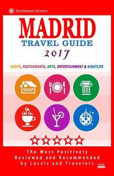 portada Madrid Travel Guide 2017: Shops, Restaurants, Arts, Entertainment and Nightlife in Madrid, Spain (City Travel Guide 2017) (in English)