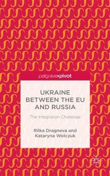 portada Ukraine Between the EU and Russia: The Integration Challenge (en Inglés)