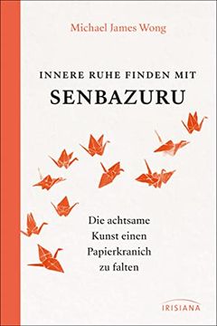 portada Innere Ruhe Finden mit Senbazuru: Die Achtsame Kunst Einen Papierkranich zu Falten (en Alemán)