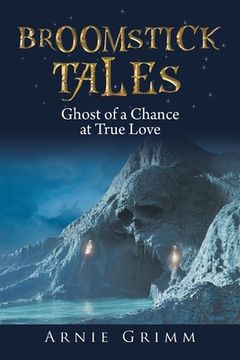 portada Broomstick Tales: Ghost of a Chance at True Love (en Inglés)