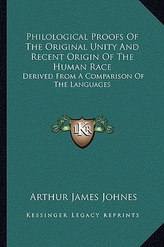 portada philological proofs of the original unity and recent origin of the human race: derived from a comparison of the languages (in English)