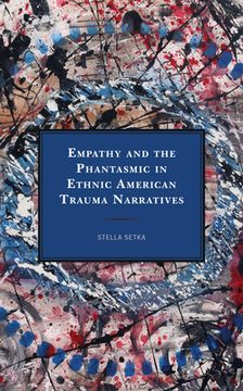 portada Empathy and the Phantasmic in Ethnic American Trauma Narratives