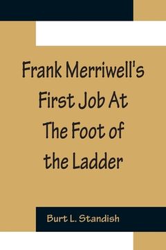 portada Frank Merriwell's First Job At The Foot of the Ladder (en Inglés)