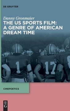 portada The US Sports Film: A Genre of American Dream Time (en Inglés)