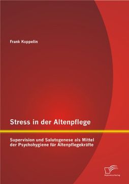 portada Stress in der Altenpflege: Supervision und Salutogenese als Mittel der Psychohygiene für Altenpflegekräfte (German Edition)