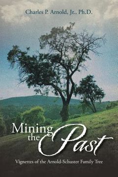 portada Mining the Past: Vignettes of the Arnold-Schuster Family Tree (en Inglés)