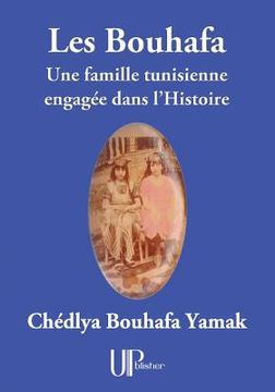 portada Les Bouhafa: Une famille tunisienne engagée dans l'Histoire (en Francés)