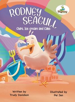 portada Rodney Seagull - Chips, Ice cream And Cake: Stealing is wrong...right? Tell that to a very hungry seagull