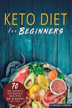portada Keto Diet For Beginners: 70 No Hassle Ketogenic Diet in 30 Minutes or Less (Bonus: 28-Day Meal Plan To Help You Lose Weight. Start Today Cookin