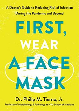 portada First, Wear a Face Mask: A Doctor's Guide to Reducing Risk of Infection During the Pandemic and Beyond
