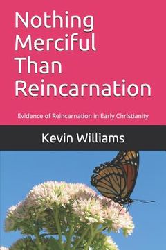 portada Nothing Merciful Than Reincarnation: Evidence of Reincarnation in Early Christianity