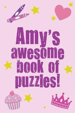 portada Amy's Awesome Book Of Puzzles!: Children's puzzle book containing 20 unique personalised name puzzles as well as 80 other fun puzzles.