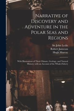portada Narrative of Discovery and Adventure in the Polar Seas and Regions [microform]: With Illustrations of Their Climate, Geology, and Natural History; Wit (en Inglés)
