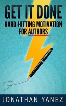 portada Get it Done: Hard-Hitting Motivation For Authors (in English)