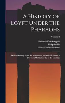 portada A History of Egypt Under the Pharaohs: Derived Entirely From the Monuments, to Which is Added a Discourse on the Exodus of the Israelites; Volume 2 (en Inglés)