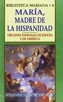 portada María, Madre de la Hispanidad: Vírgenes Patronas de España y América (Grandes Firmas Edibesa)