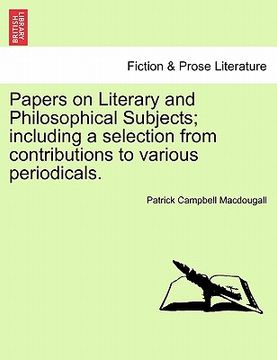 portada papers on literary and philosophical subjects; including a selection from contributions to various periodicals.