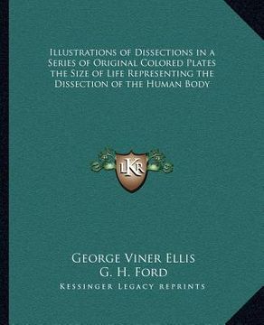 portada illustrations of dissections in a series of original colored plates the size of life representing the dissection of the human body (en Inglés)