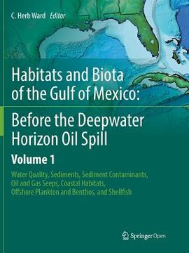 portada Habitats and Biota of the Gulf of Mexico: Before the Deepwater Horizon Oil Spill: Volume 1: Water Quality, Sediments, Sediment Contaminants, Oil and G (en Inglés)