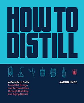 portada How to Distill: A Complete Guide From Still Design and Fermentation Through Distilling and Aging Spirits (en Inglés)