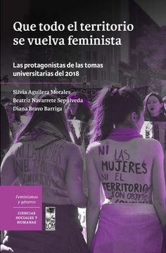 portada Que Todo el Territorio se Vuelva Feminista. Las Protagonistas de las Tomas Universitarias de 2018 (in Spanish)