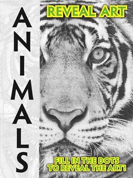 portada Reveal Art: Animals: Fill in the Dots to Reveal the Art! (en Inglés)