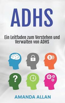 Adhs: Ein Leitfaden zum Verstehen und Verwalten von Adhs (en Alemán)