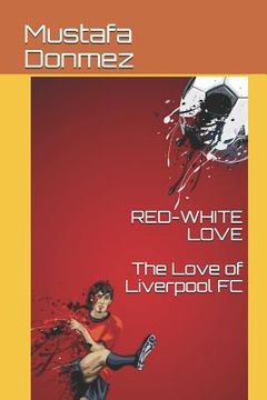 portada Red-White Love: The Love of Liverpool FC