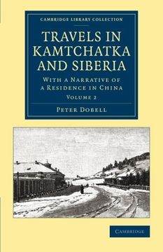 portada Travels in Kamtchatka and Siberia 2 Volume Set: Travels in Kamtchatka and Siberia: Volume 2: With a Narrative of a Residence in China (Cambridge Library Collection - Polar Exploration) (en Inglés)