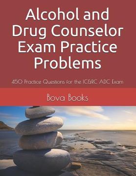 portada Alcohol and Drug Counselor Exam Practice Problems: 450 Practice Questions for the IC&RC ADC Exam (en Inglés)