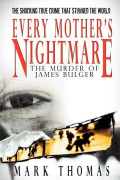 portada every mother ` s nightmare - the murder of james bulger (en Inglés)