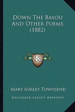 portada down the bayou and other poems (1882) (in English)