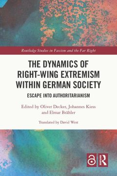 portada The Dynamics of Right-Wing Extremism Within German Society: Escape Into Authoritarianism (Routledge Studies in Fascism and the far Right) (en Inglés)