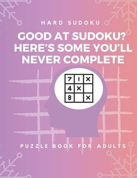 portada Hard Sudoku Puzzle Book for Adults: Large Print Puzzles with Solved Sudoku Games - Fun & Fitness your brain: - Good at Sudoku? Here's some you'll neve